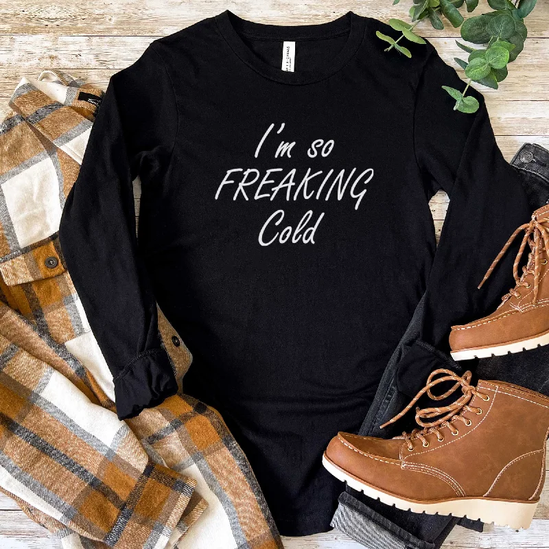 I'm So Freaking Cold - Adult Unisex Long Sleeve Tee